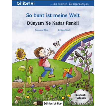 So bunt ist meine Welt : Kinderbuch Deutsch-Türkisch
